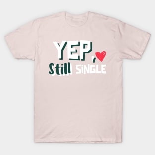 Yep, still Single T-Shirt